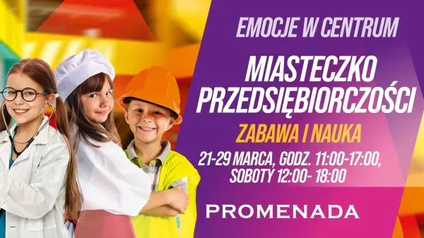 Miasteczko Przedsiębiorczości w CH Promenada! Wstęp wolny darmowe wydarzenia dla dzieci Warszawa