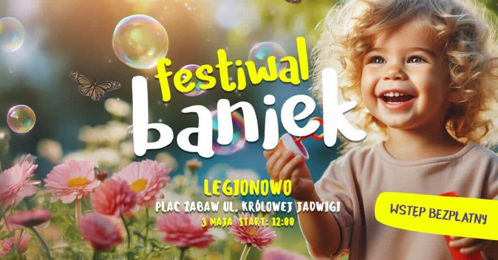 Festiwal Baniek – mega zabawa dla dużych i małych w Legionowie Festiwal Baniek - Legionowo
