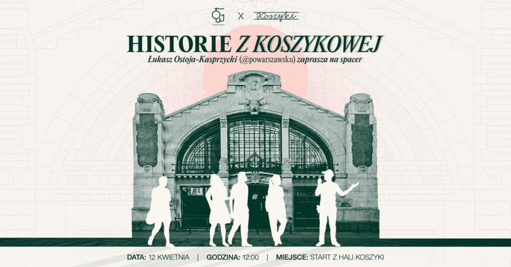Spacer z przewodnikiem: Historie z Koszykowej | PoWarszawsku x Hala Koszyki spacer z przewodnikiem Warszawa - Historie Koszykowej
