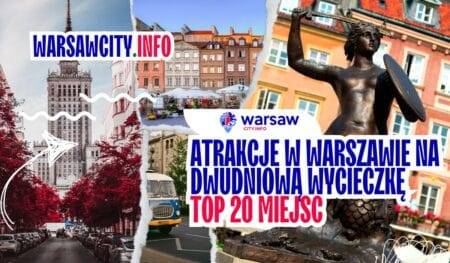 Atrakcje w Warszawie na dwudniową wycieczkę - TOP 20 miejsc