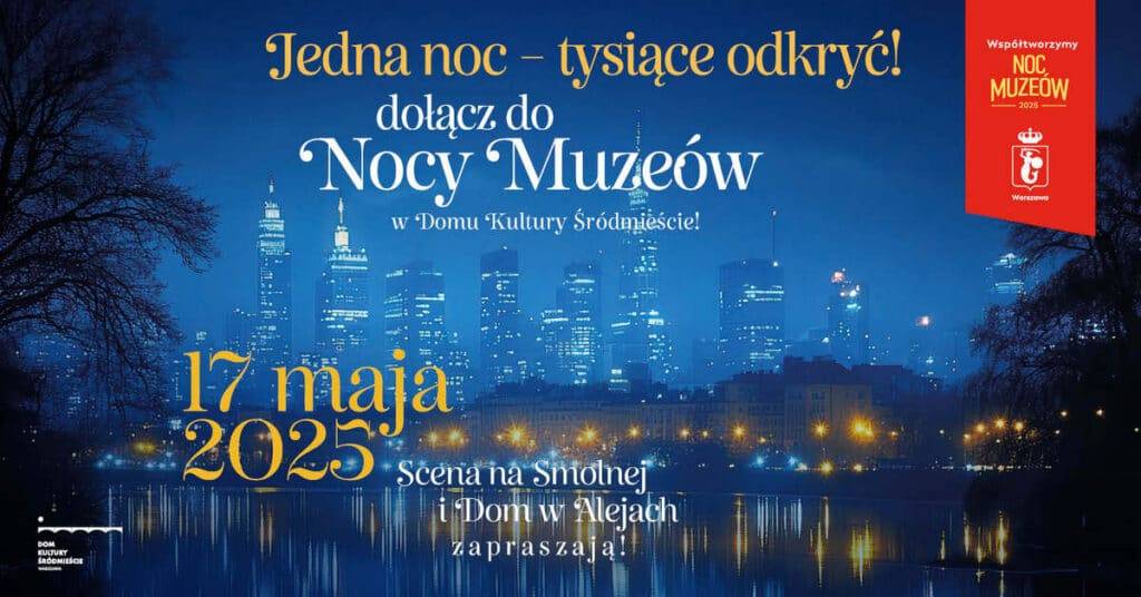 Noc Muzeów w Domu Kultury Śródmieście Noc Muzeów Warszawa - Dom Kultury Śródmieście