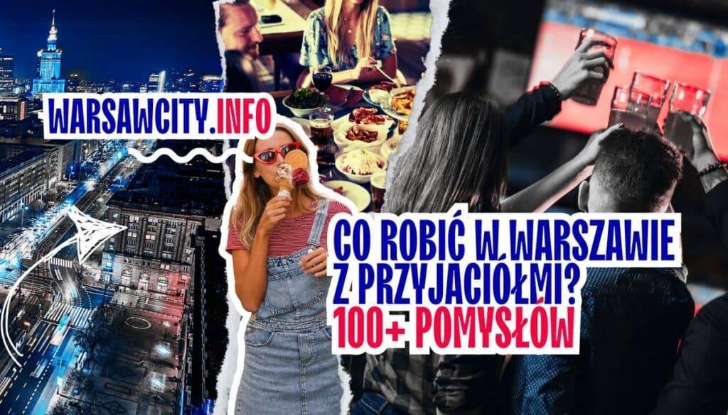 Co robić w Warszawie z przyjaciółmi - 100+ pomysłów na wspólne spędzanie czasu.