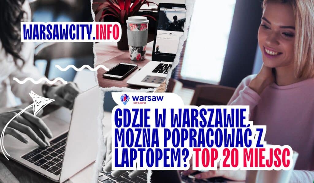 Gdzie w Warszawie można popracować z laptopem? TOP 20 miejsc Gdzie w Warszawie można popracować z laptopem - TOP miejsca