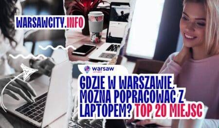 Gdzie w Warszawie można popracować z laptopem - TOP miejsca