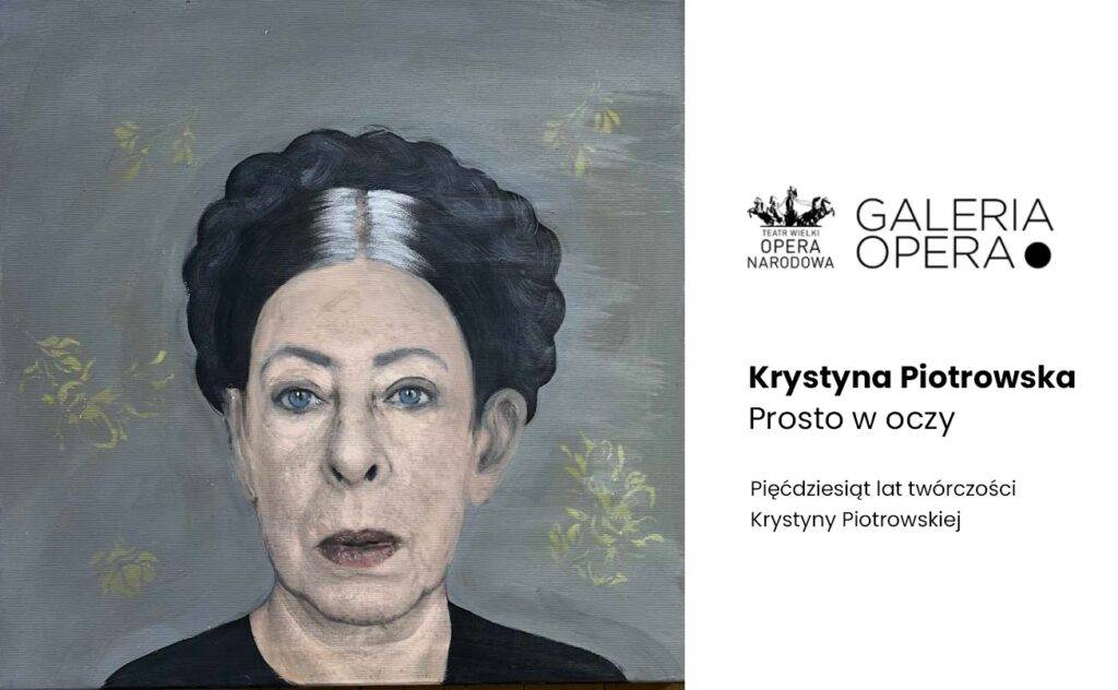 Krystyna Piotrowska. Prosto w oczy | WYSTAWA W GALERII OPERA Krystyna Piotrowska. Prosto w oczy - WYSTAWA W GALERII OPERA - wydarzenia Warszawa