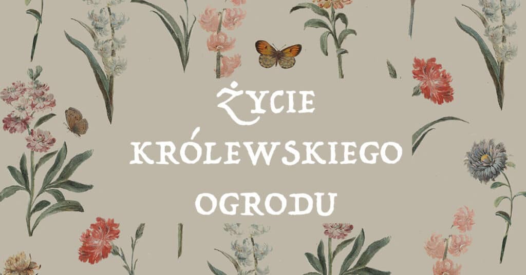 Wystawa ŻYCIE KRÓLEWSKIEGO OGRODU w Łazienkach Królewskich Wystawa ŻYCIE KRÓLEWSKIEGO OGRODU w Łazienkach Królewskich