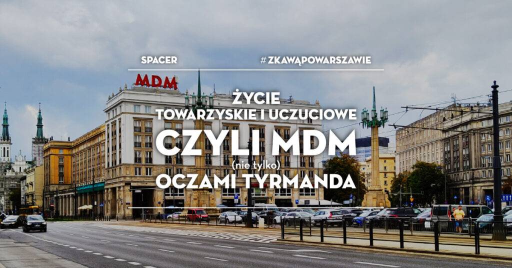 #zKawąPoWarszawie – Życie towarzyskie i uczuciowe, czyli MDM #zKawąPoWarszawie - wydarzenia Warszawa