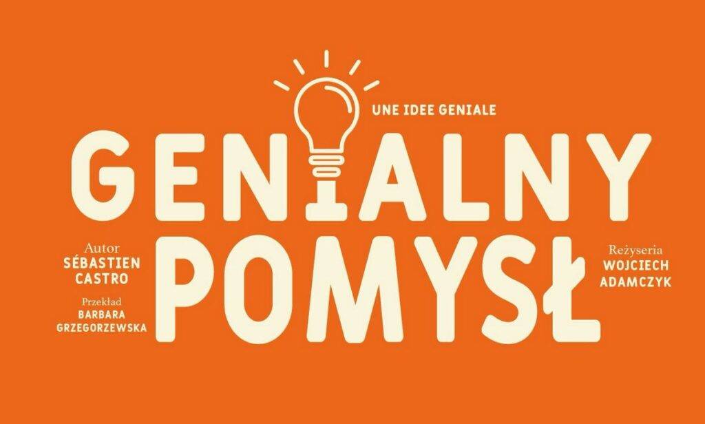 Spektakl Genialny pomysł - wydarzenia Warszawa
