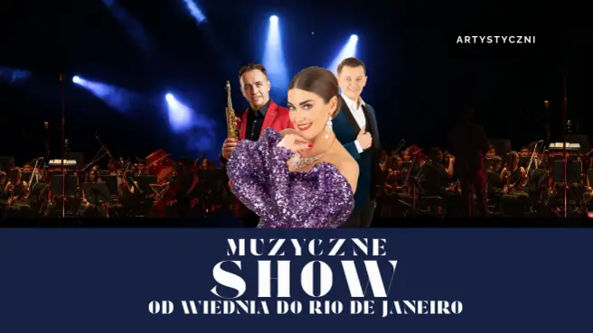 Muzyczne Show od Wiednia do Rio De Janeiro – Warszawa Muzyczne Show od Wiednia do Rio De Janeiro - wydarzenia Warszawa