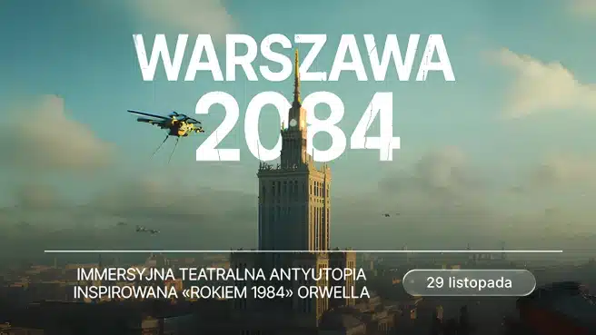 Warszawa 2084 – Immersyjna antyutopia teatralna
