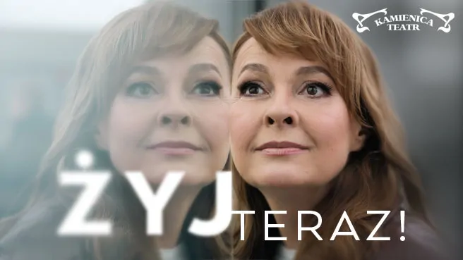 Żyj teraz! – spektakl w Warszawie Żyj teraz! – spektakl w Warszawie