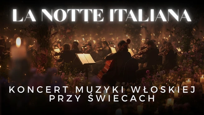 Koncerty przy świecach – La Notte Italiana: włoska noc przy świecach