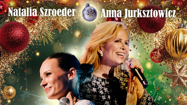 Natalia Szroeder i Anna Jurksztowicz – Koncert Kolęd Polskich i Zagranicznych