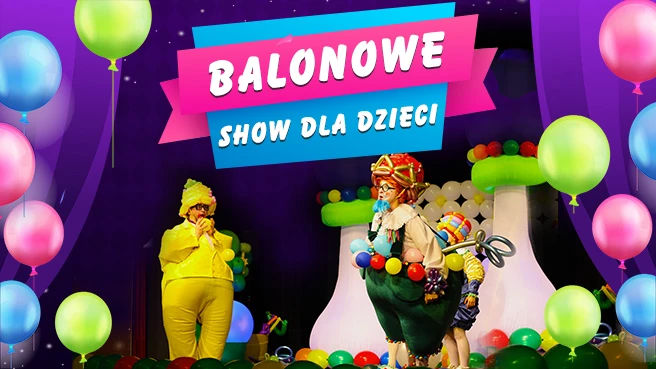 Balonowe Show czyli Funny Balls Show Balonowe Show - wydarzenia dla dzieci Warszawa