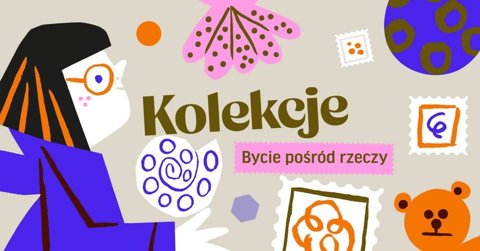 „Kolekcje. Bycie pośród rzeczy” – wystawa w Muzeum Warszawskiej Pragi Kolekcje Bycie pośród rzeczy Warszawa