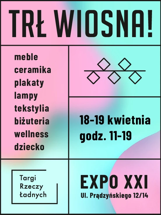 Targi Rzeczy Ładnych Warszawa – TRŁ WIOSNA! w EXPO XXI TRŁ WIOSNA! Targi Rzeczy Ładnych - Warszawa